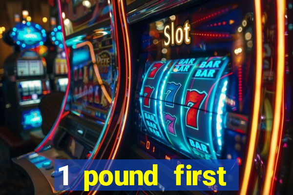 1 pound first deposit casino