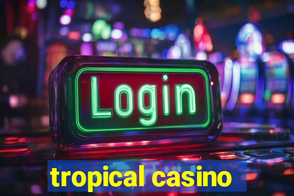 tropical casino