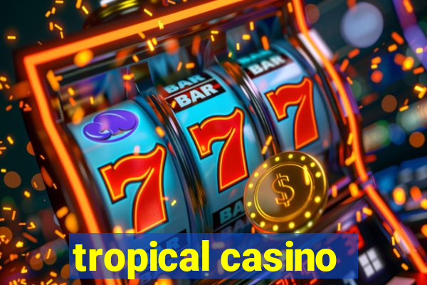 tropical casino