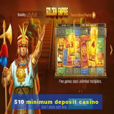 $10 minimum deposit casino