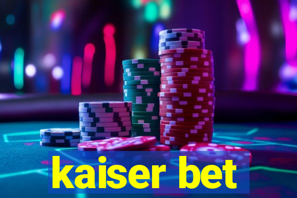 kaiser bet