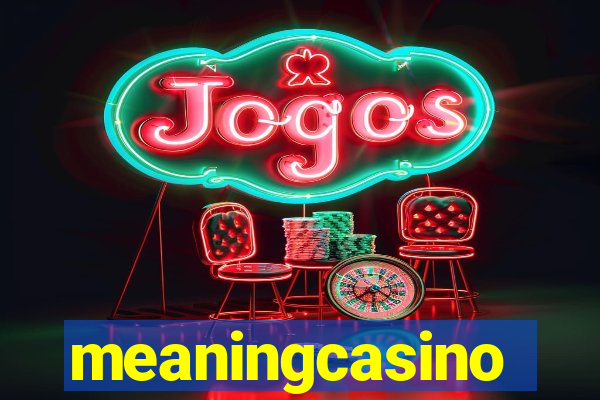 meaningcasino