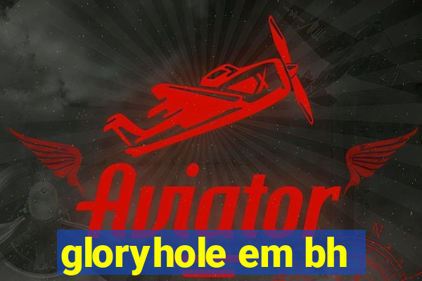 gloryhole em bh