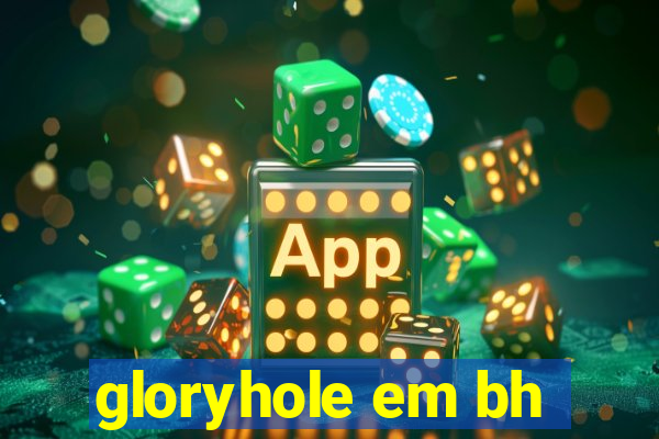 gloryhole em bh