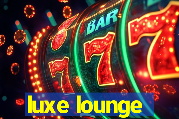 luxe lounge