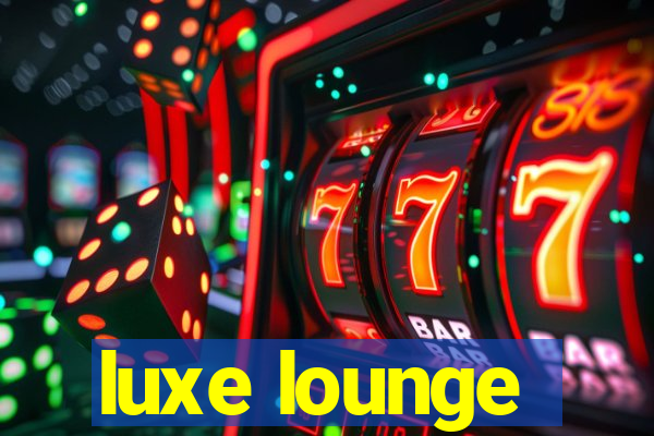 luxe lounge