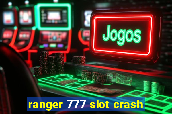 ranger 777 slot crash