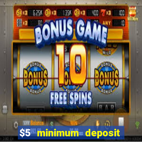 $5 minimum deposit casino australia 2022