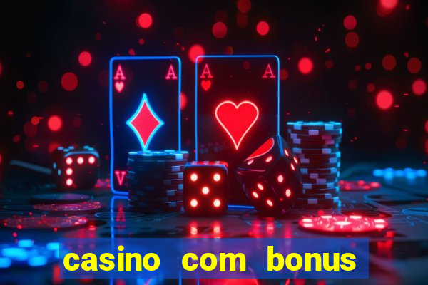 casino com bonus de deposito