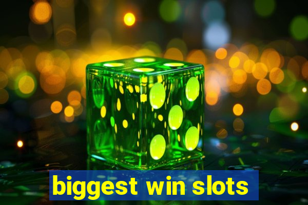 biggest win slots