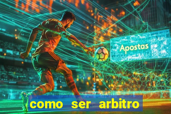 como ser arbitro de futebol