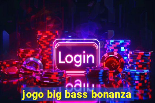 jogo big bass bonanza