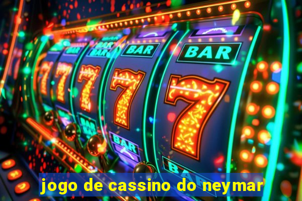 jogo de cassino do neymar