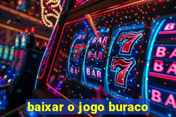 baixar o jogo buraco