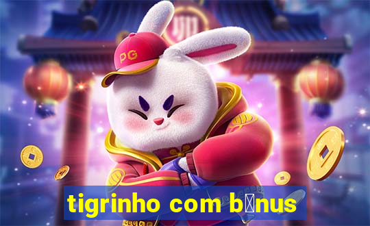 tigrinho com b么nus