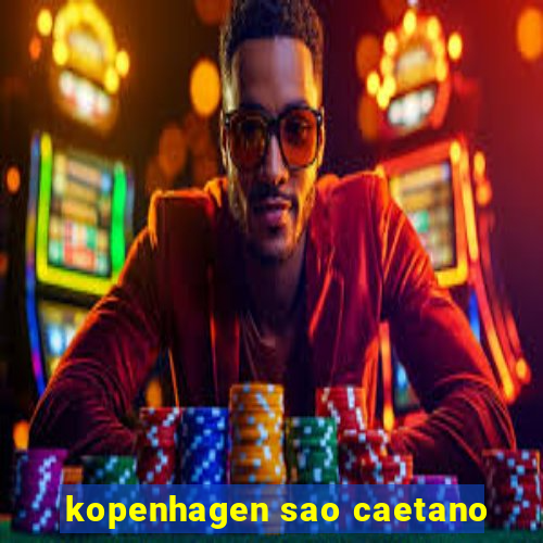 kopenhagen sao caetano