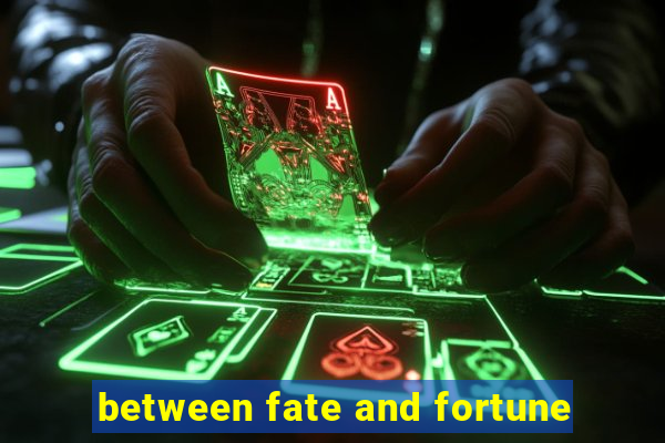 between fate and fortune