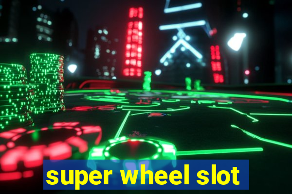 super wheel slot