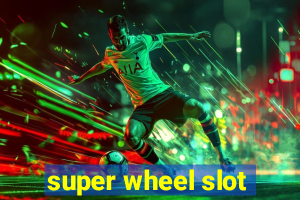 super wheel slot