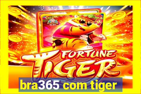 bra365 com tiger