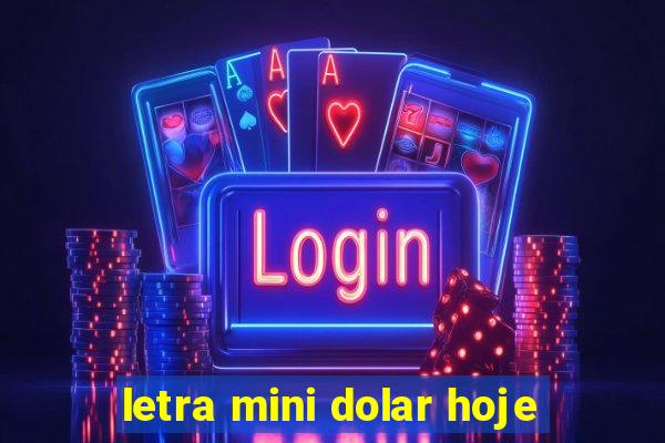 letra mini dolar hoje