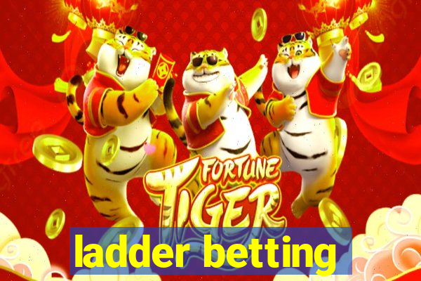 ladder betting