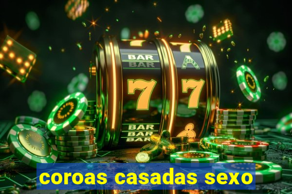 coroas casadas sexo