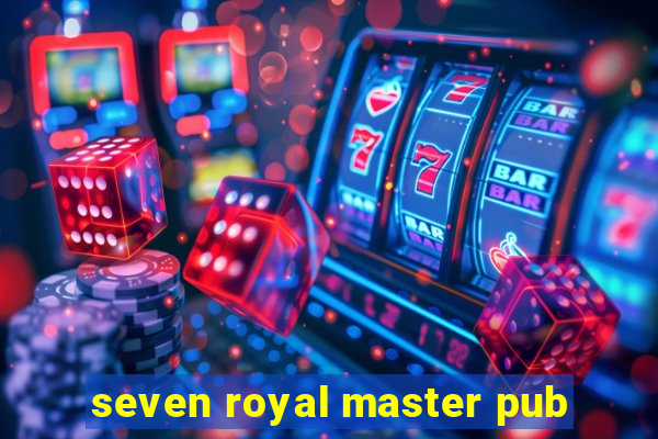 seven royal master pub