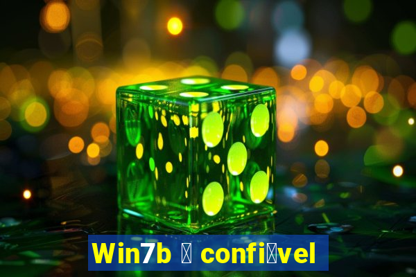 Win7b 茅 confi谩vel