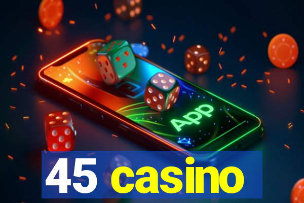 45 casino