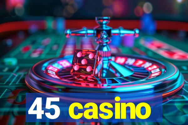 45 casino