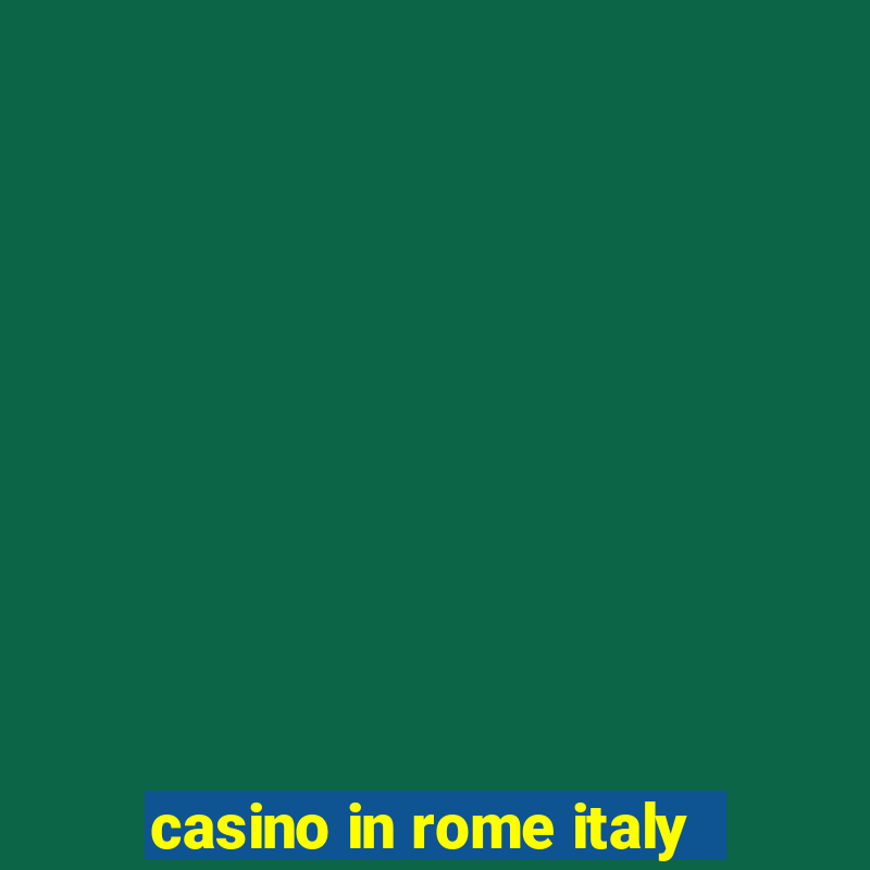 casino in rome italy