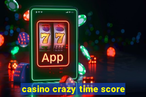 casino crazy time score