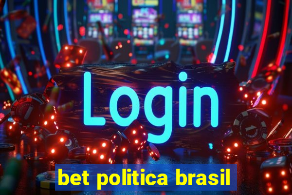 bet politica brasil