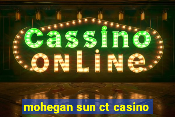 mohegan sun ct casino