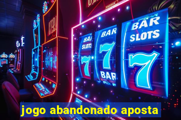 jogo abandonado aposta