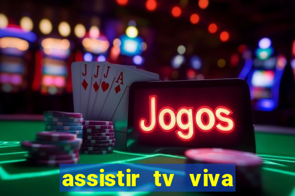 assistir tv viva online grátis