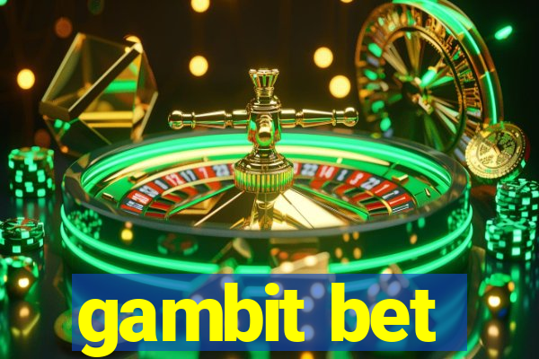 gambit bet