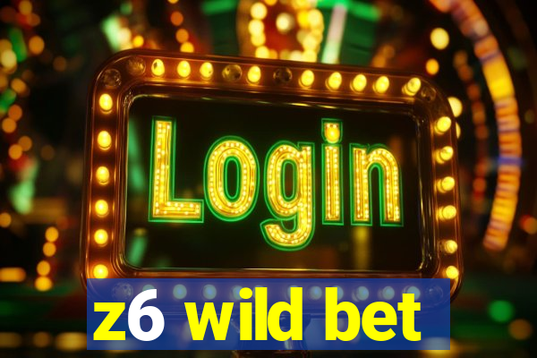 z6 wild bet