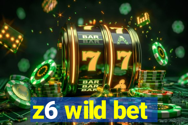 z6 wild bet