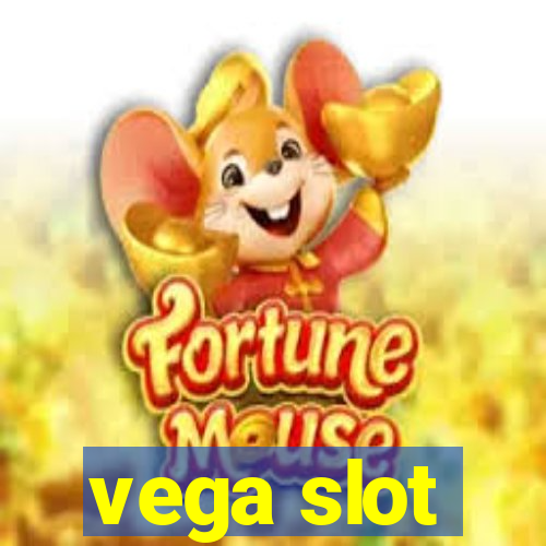 vega slot