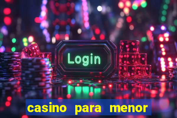 casino para menor de 18