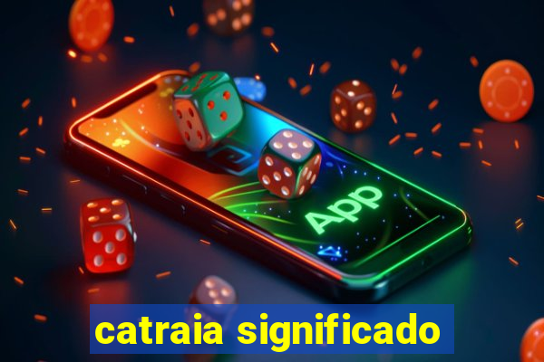 catraia significado