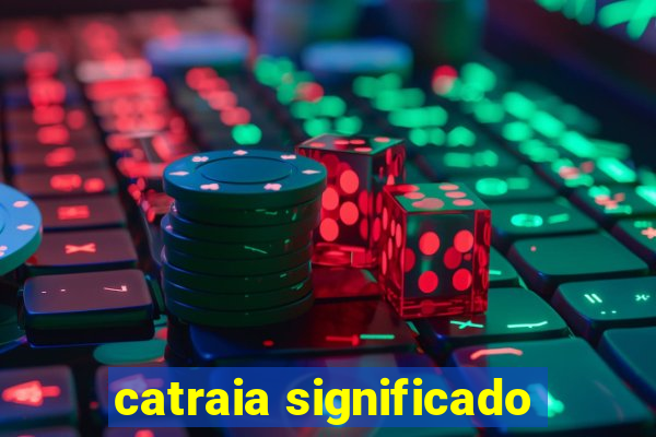 catraia significado