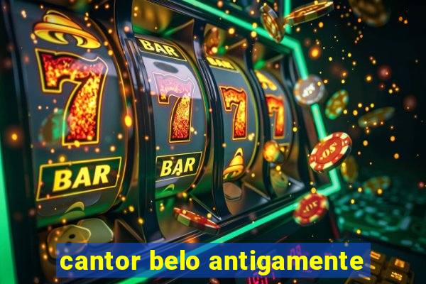 cantor belo antigamente