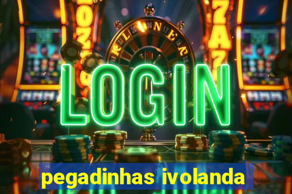 pegadinhas ivolanda