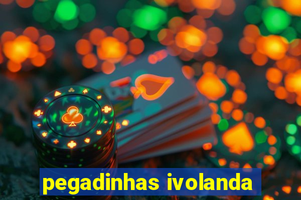 pegadinhas ivolanda