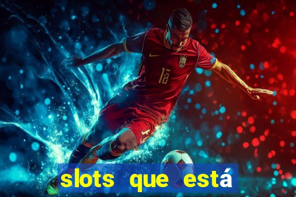 slots que está pagando hoje