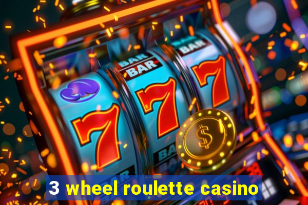 3 wheel roulette casino