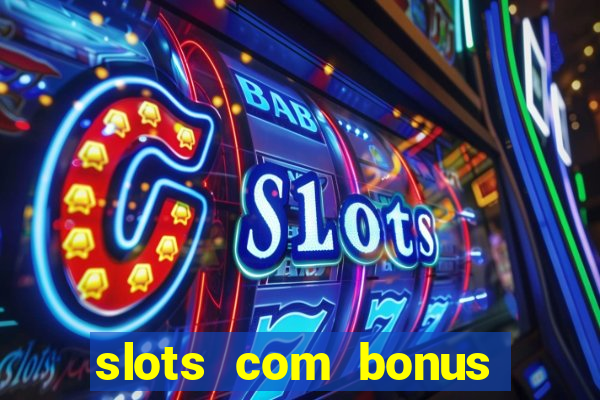 slots com bonus sem deposito